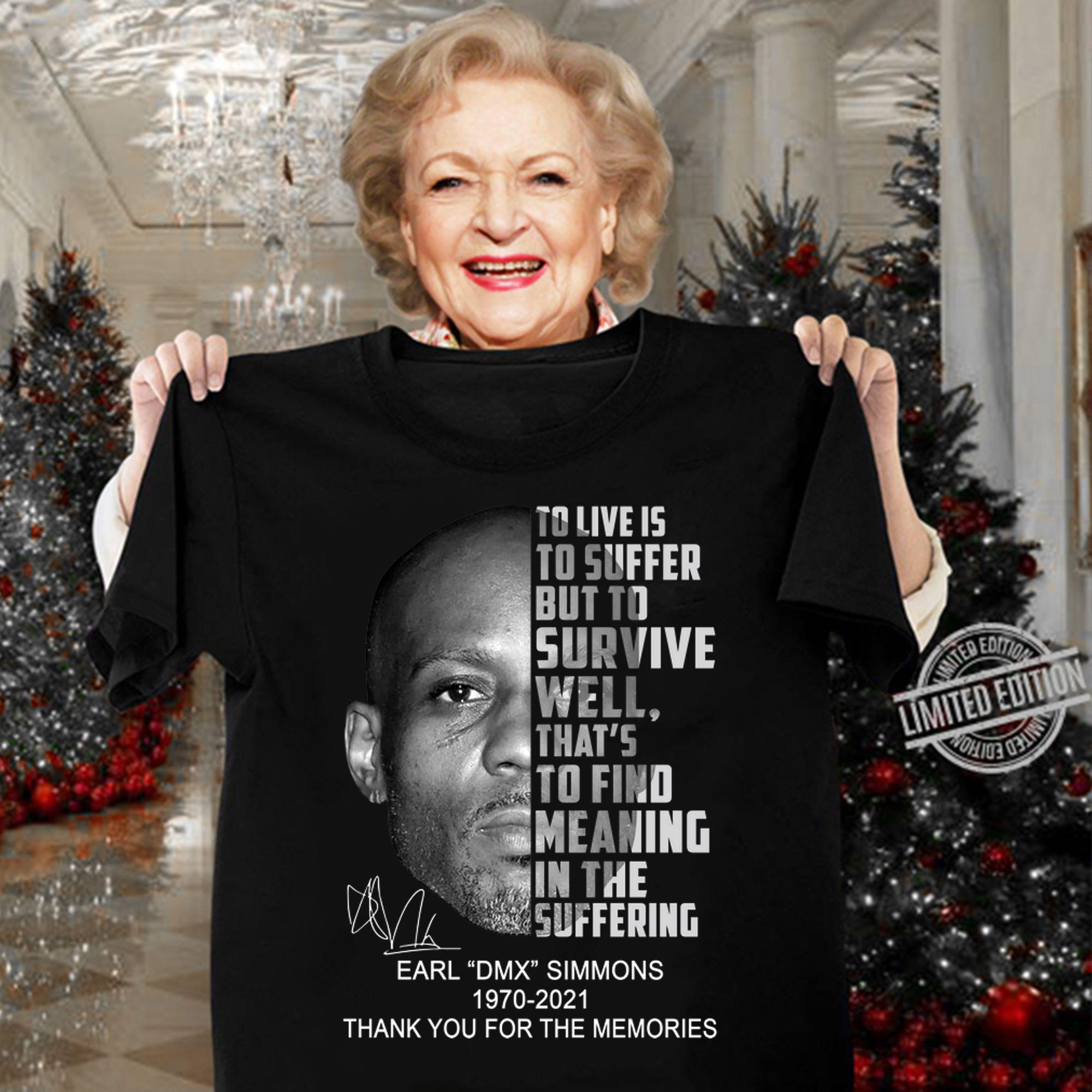 Earl DMX Simmons 1970-2021 To Live Is To Suffer But To Survive Well That's To Find Meaning In The Suffering t-shirt woman shirt