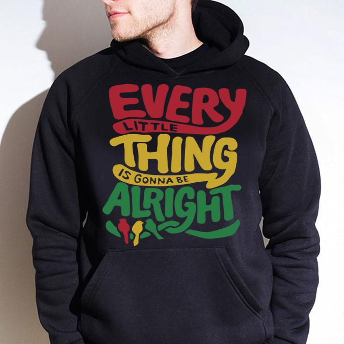 Premium Every Little Thing Is Gonna Be Alright t-shirt hoodie