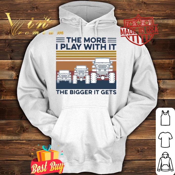Vintage Jeep Car The More I Play With It The Bigger It Gets t-shirt hoodie