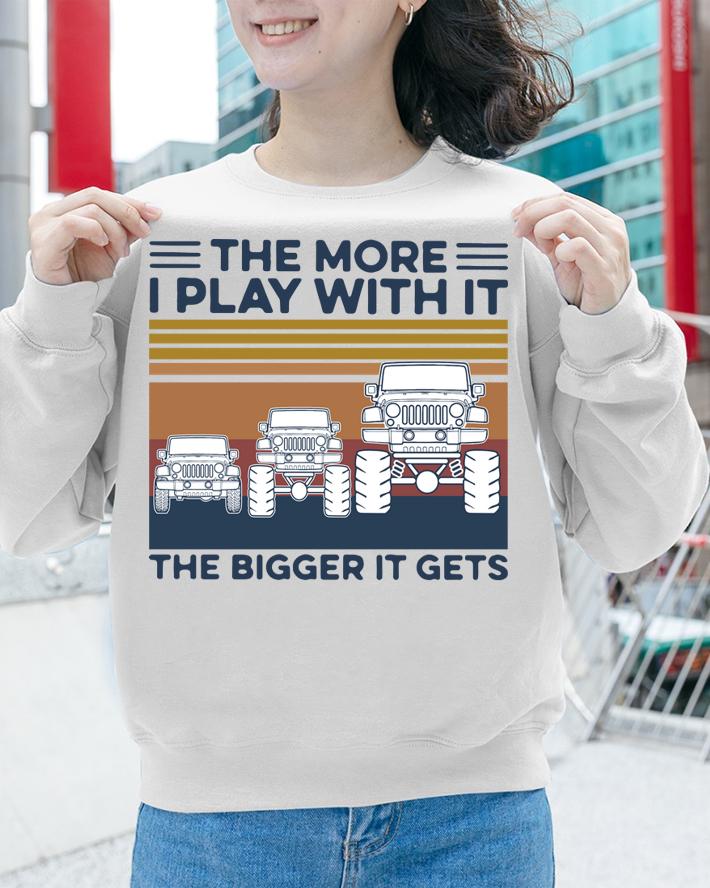 Vintage Jeep Car The More I Play With It The Bigger It Gets t-shirt sweatshirt