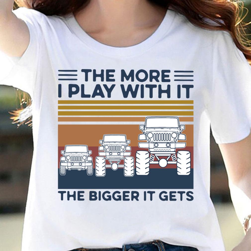 Vintage Jeep Car The More I Play With It The Bigger It Gets t-shirt woman shirt