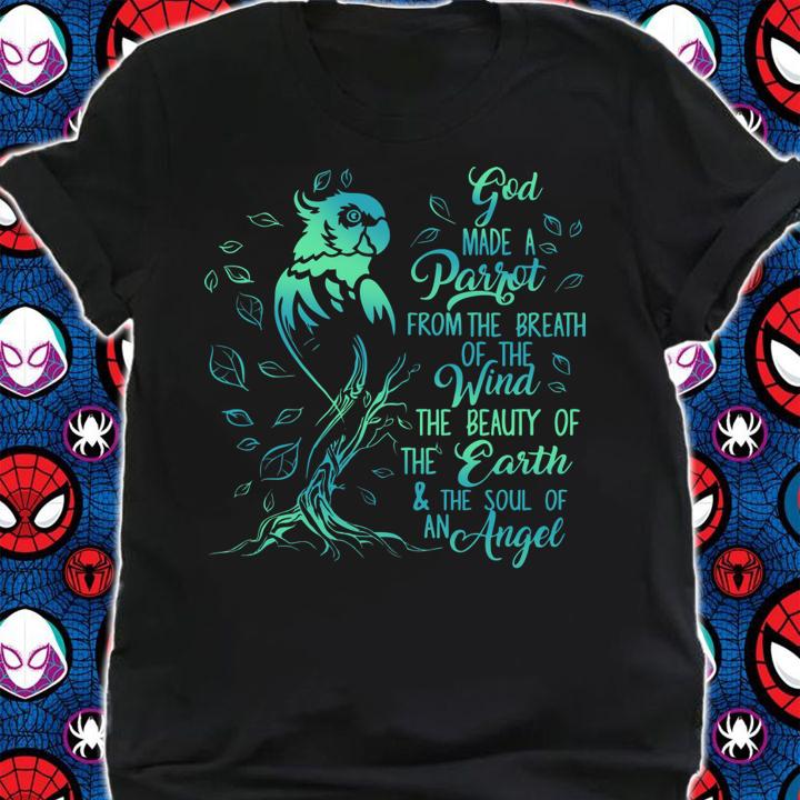 God Made A Parrot From The Breath Of The Wind The Beauty Of The Earth & The Soul t-shirt shirt