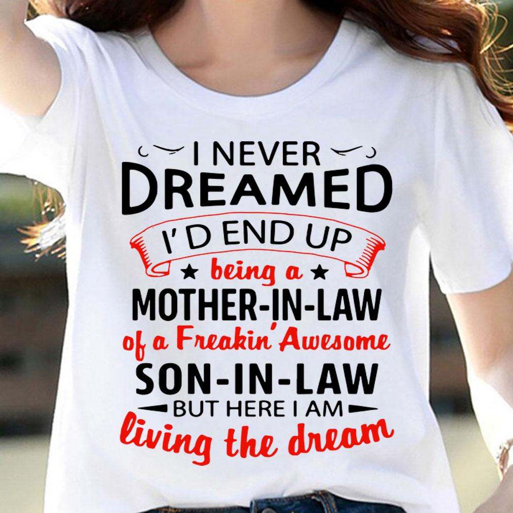 Mother's Day I Never Dreamed I'd End Up Being A Mother-In-Law Son-In-Law t-shirt woman shirt