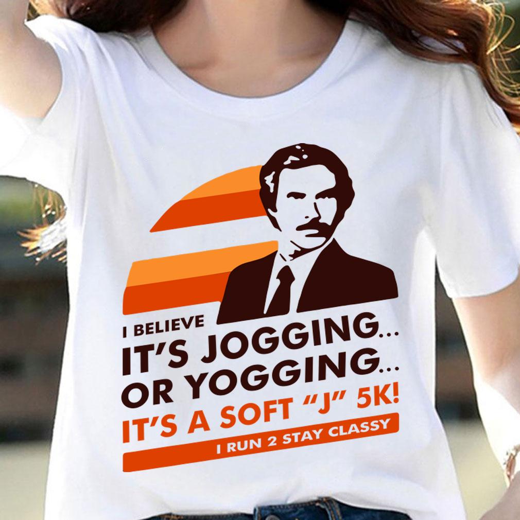 Ron Burgundy I believe it’s Jogging or Yogging I run 2 stay classy t-shirt woman shirt