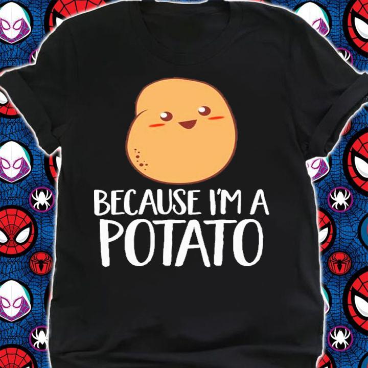 Because I'm a potato vegetarian shirt t-shirt shirt