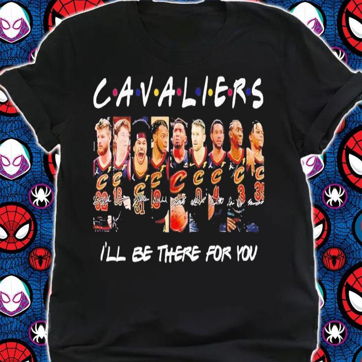 Cavaliers I'll be there for you signatures shirt t-shirt shirt