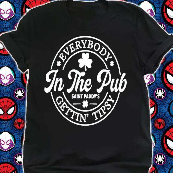 Everybody in the pub saint paddys gettin tipsy shirt t-shirt shirt