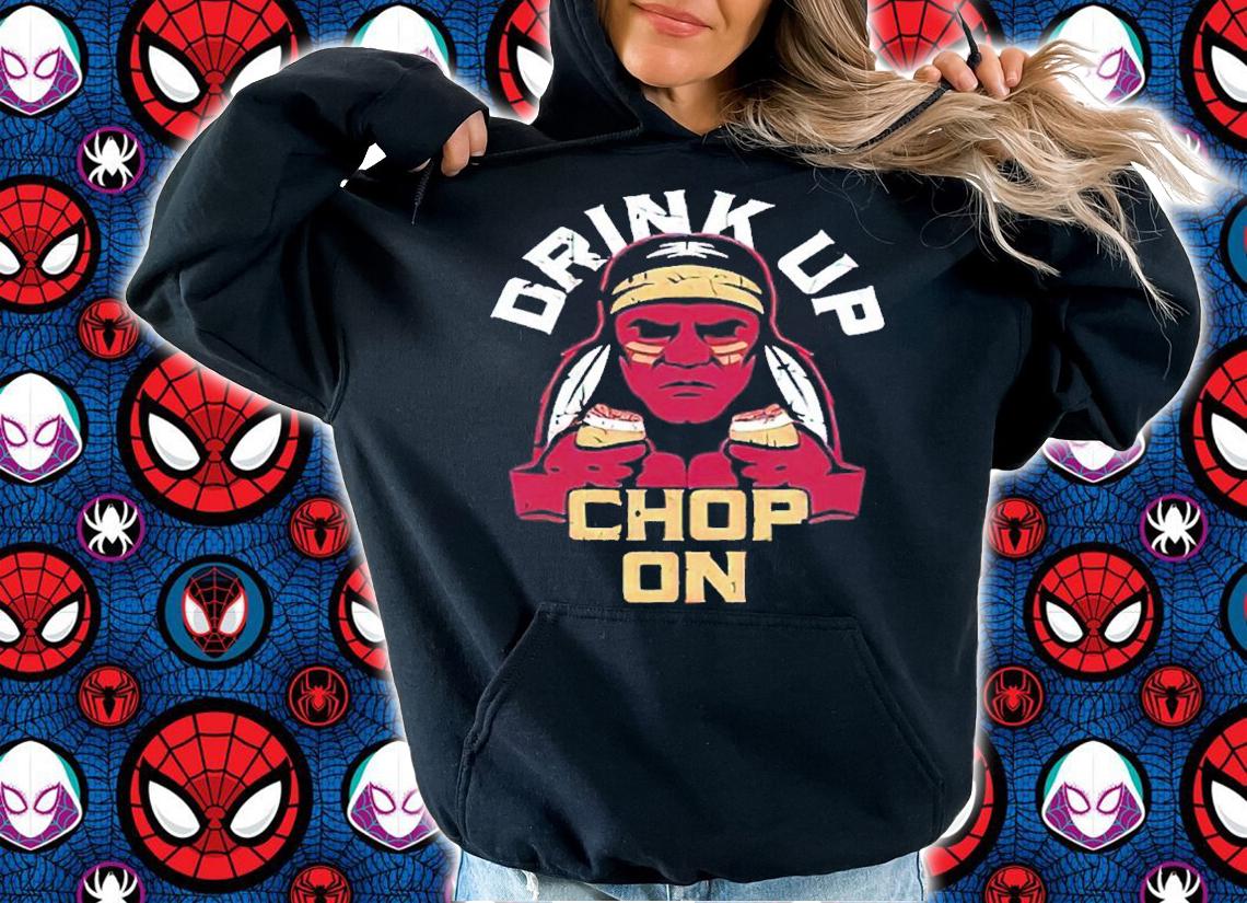 Florida State Seminoles Football Drink Up Chop On shirt t-shirt hoodie