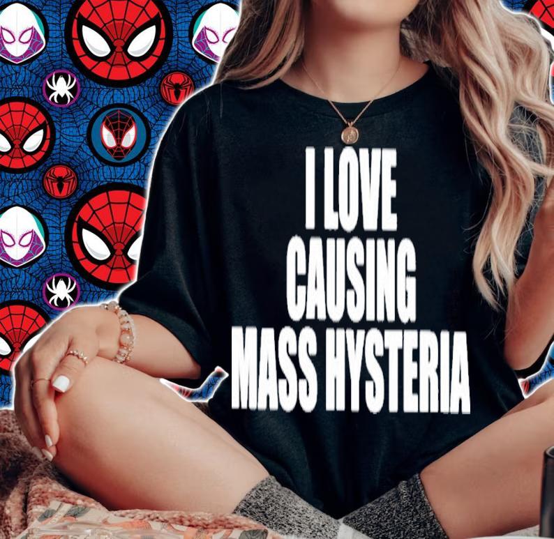 I Love Causing Mass Hysteria Shirt t-shirt woman shirt