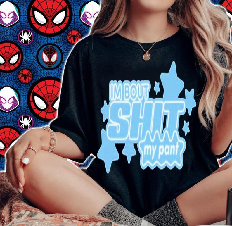 I'm bout shit my pant shirt t-shirt woman shirt