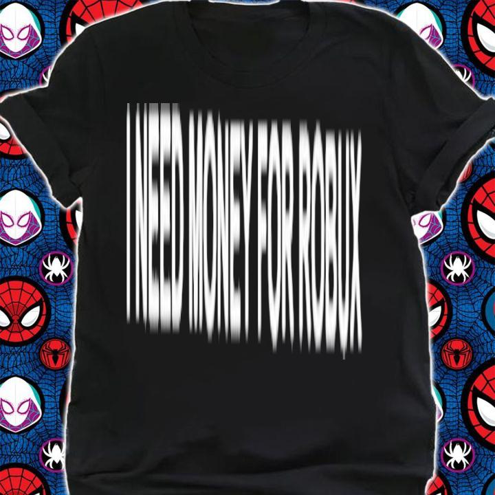 I Need Money For Robux Tom Arnold t-shirt shirt