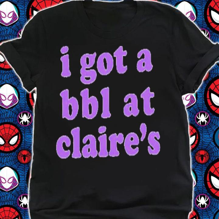 I Got A BBL At Claires Classic Shirt t-shirt shirt