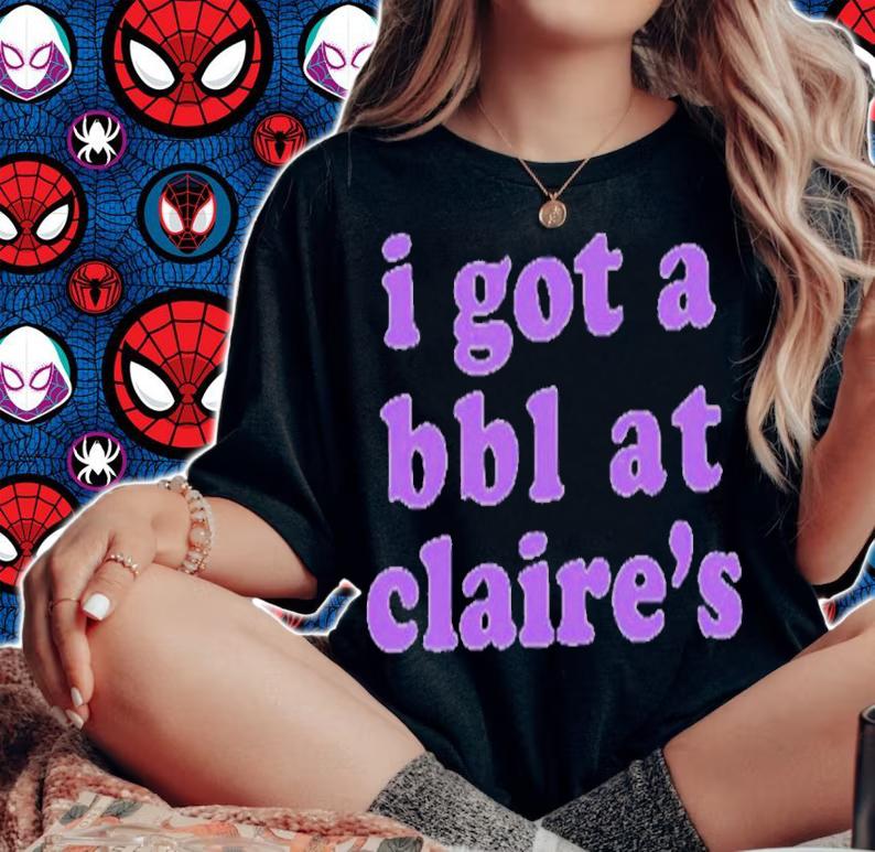 I Got A BBL At Claires Classic Shirt t-shirt woman shirt