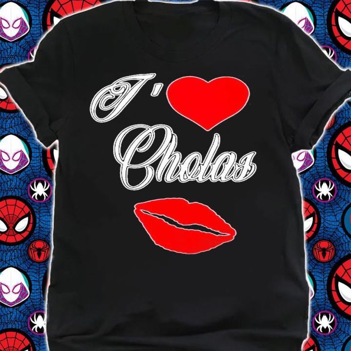 I Love Cholas T-Shirt t-shirt shirt
