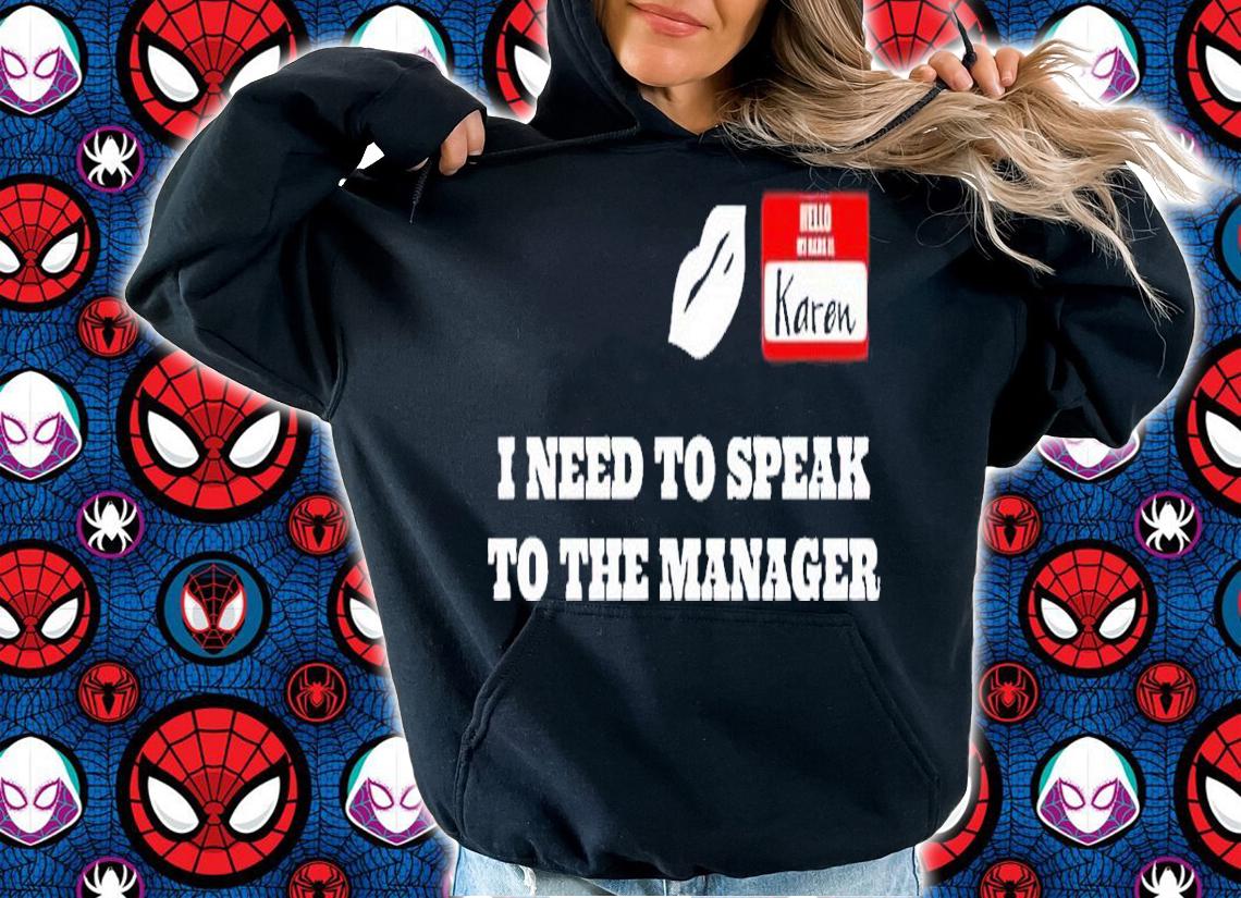I Need To Speak To The Manager Karen Shirt t-shirt hoodie