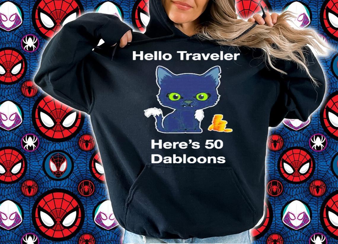 Hello Traveler Here's 50 Dabloons Shirt t-shirt hoodie