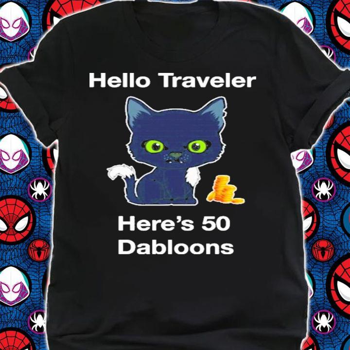 Hello Traveler Here's 50 Dabloons Shirt t-shirt shirt