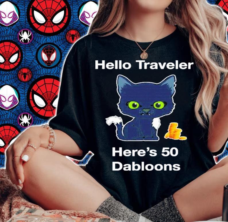 Hello Traveler Here's 50 Dabloons Shirt t-shirt woman shirt