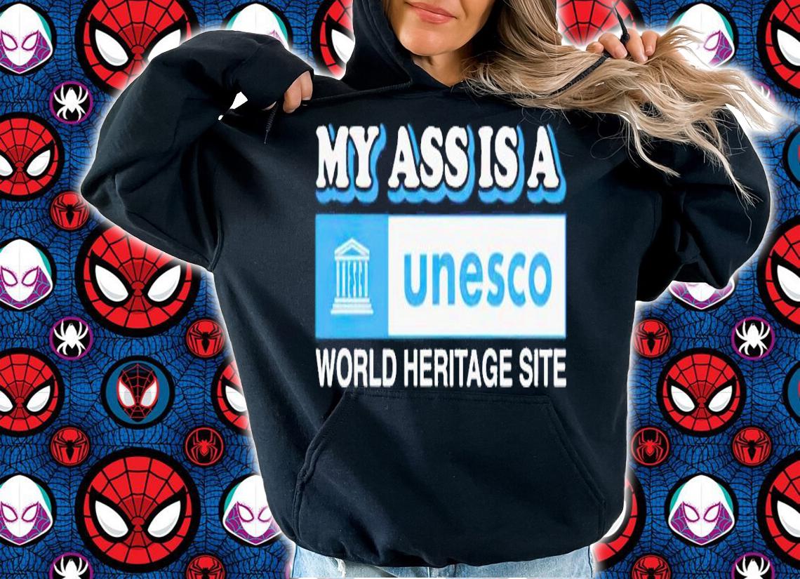 My ass is a world heritage site Unesco shirt t-shirt
