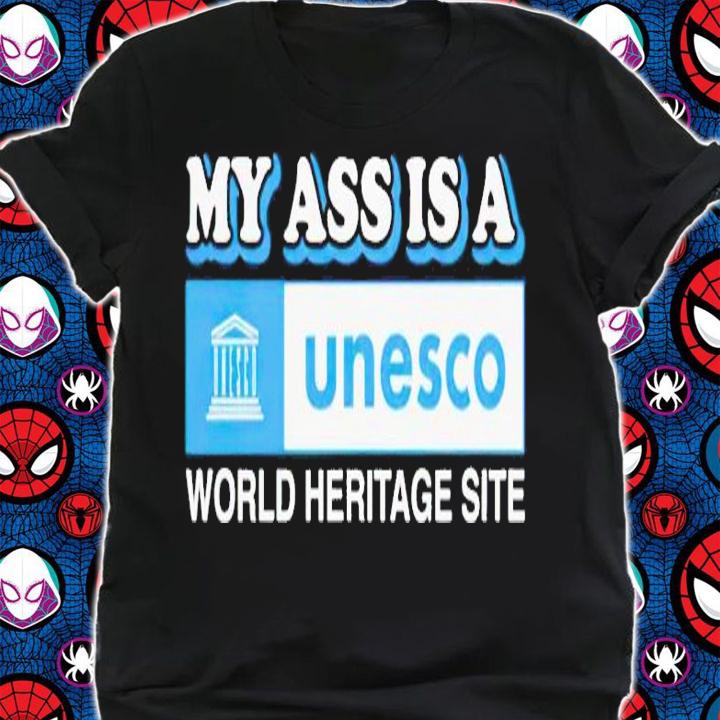 My ass is a world heritage site Unesco shirt t-shirt