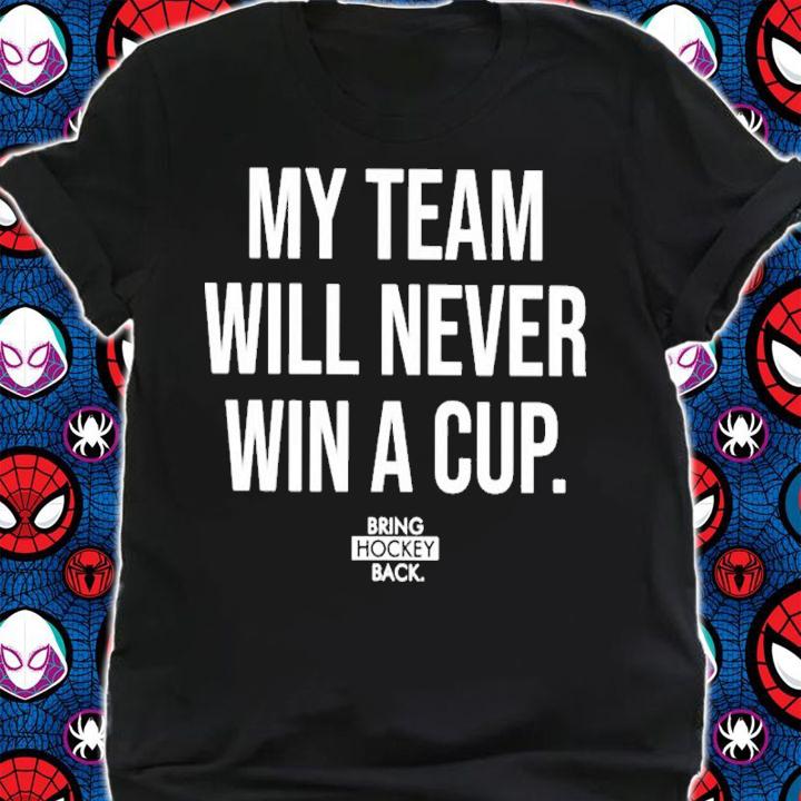 My Team Will Never Win A Cup New Shirt t-shirt shirt
