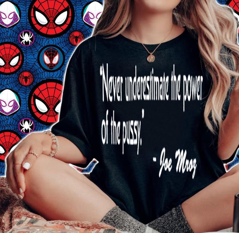 Never Underestimate The Power Of The Pussy Joe Mroz T-Shirt t-shirt