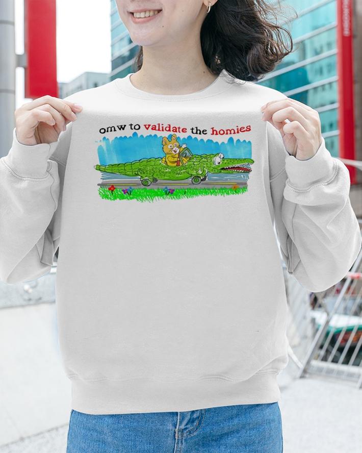 Omw To Validate The Homies Shirt t-shirt sweatshirt