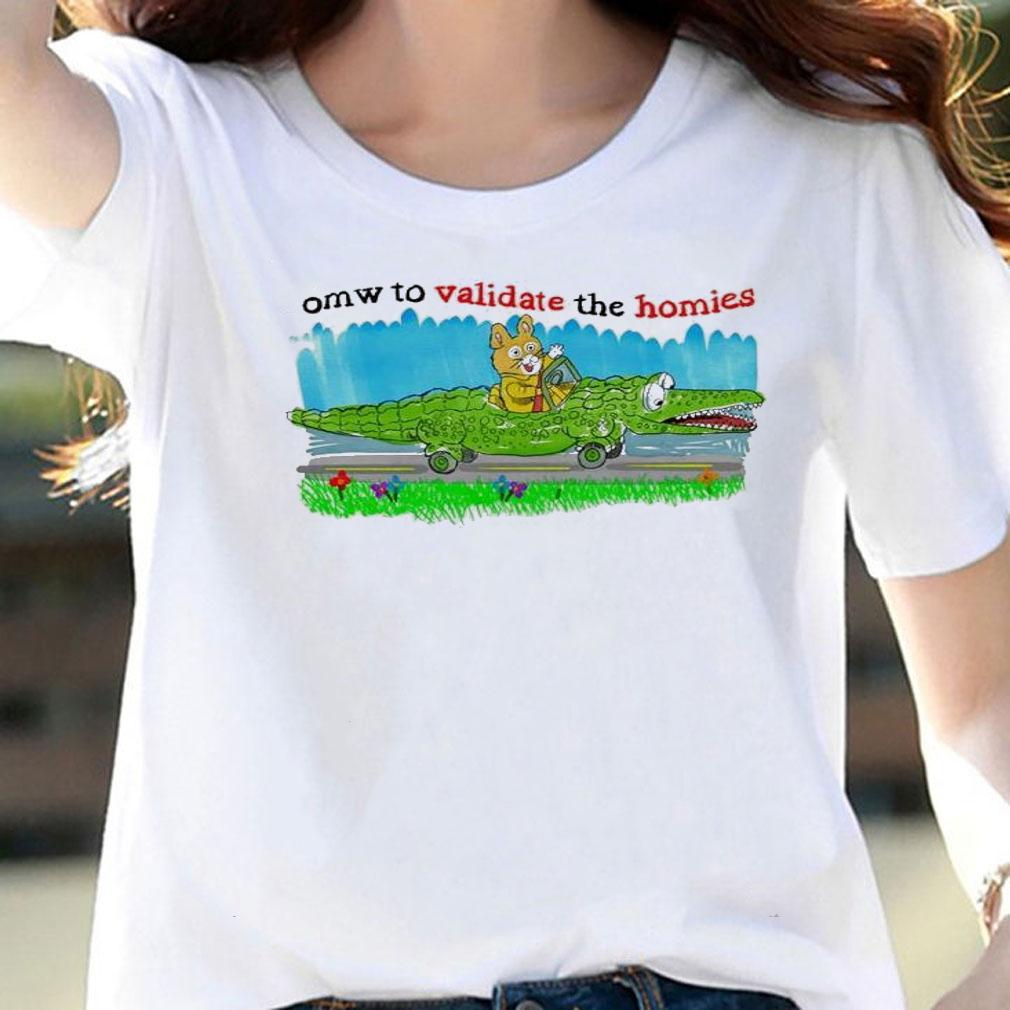Omw To Validate The Homies Shirt t-shirt woman shirt