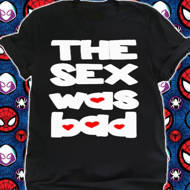 Brynn The Sex Was Bad T-Shirt t-shirt shirt