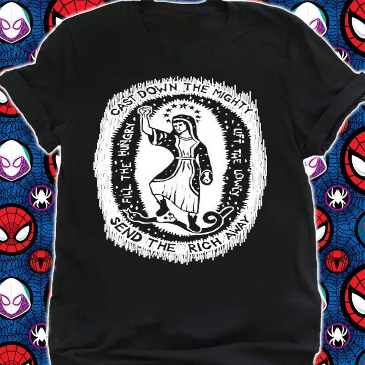 Cast Down The Mighty Send The Rich Away Magnificat Shirt t-shirt shirt
