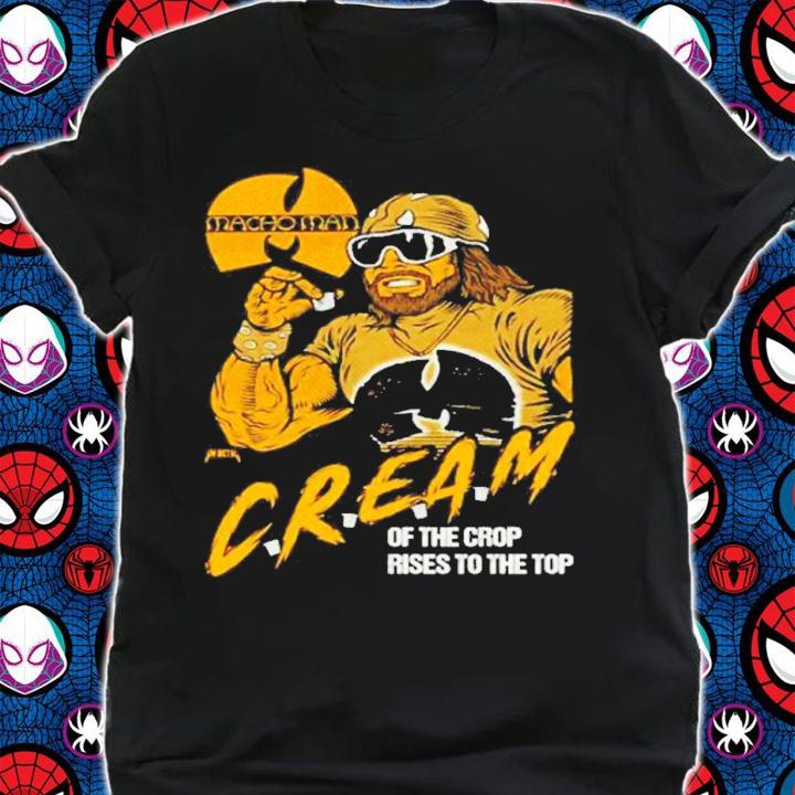 Macho Man Cream of the crop rises to the top shirt t-shirt