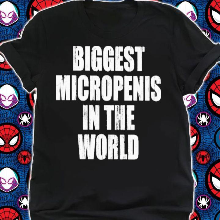 Biggest Micropenis In The World Shirt t-shirt