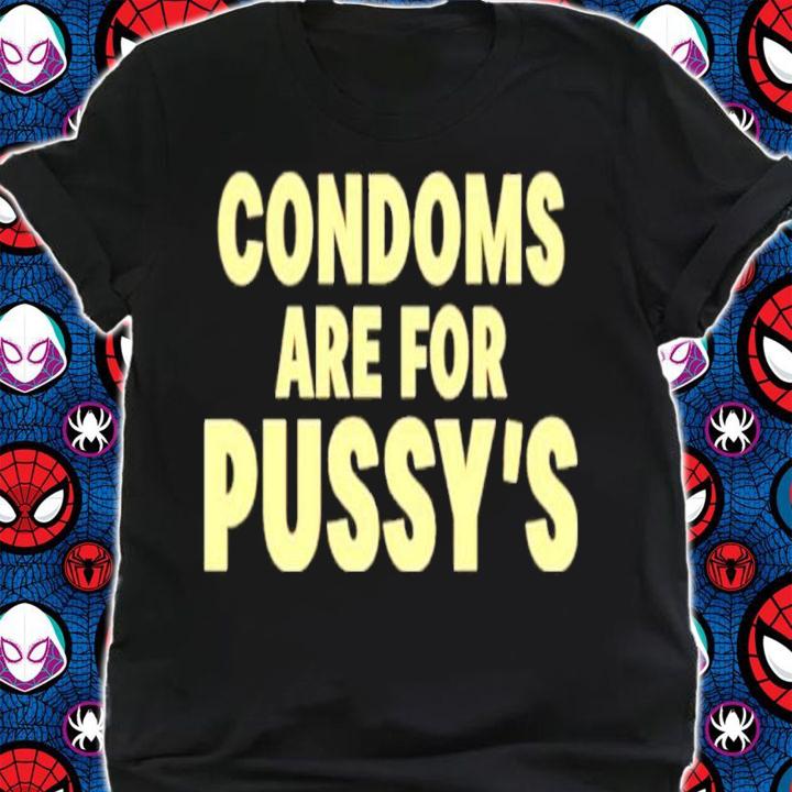 Brandon Buckingham Condoms are for Pussy's shirt t-shirt