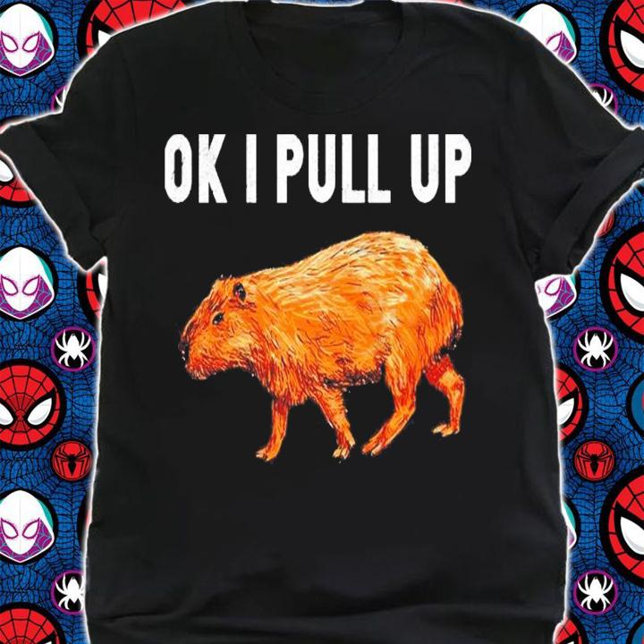 Capybara Ok I Pull Up shirt t-shirt
