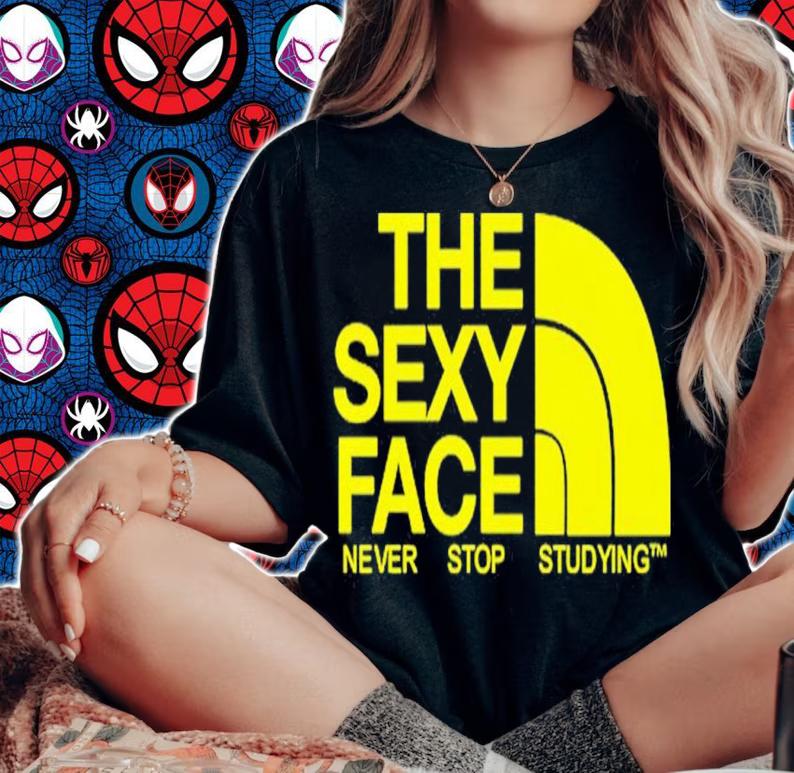 The Sexy Face Never Stop Studying shirt t-shirt woman shirt
