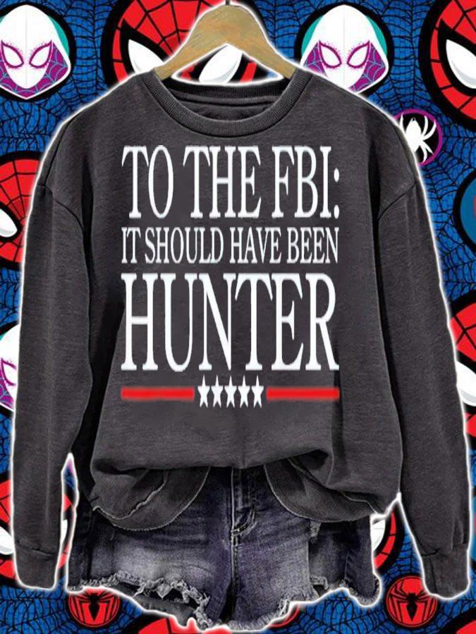To The FBI It Should Have Been Hunter T-Shirt t-shirt sweatshirt