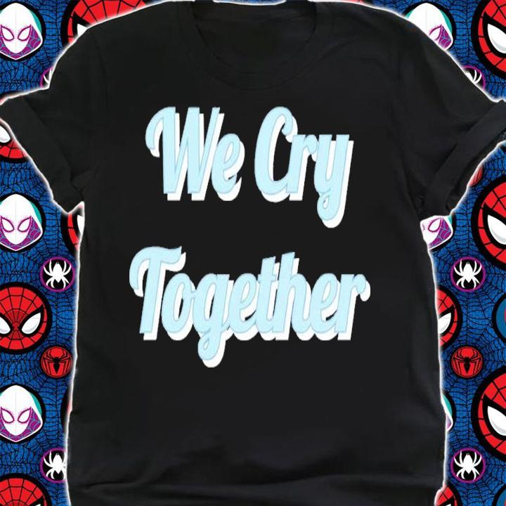 We Cry Together Kendrick Lamar Shirt t-shirt shirt