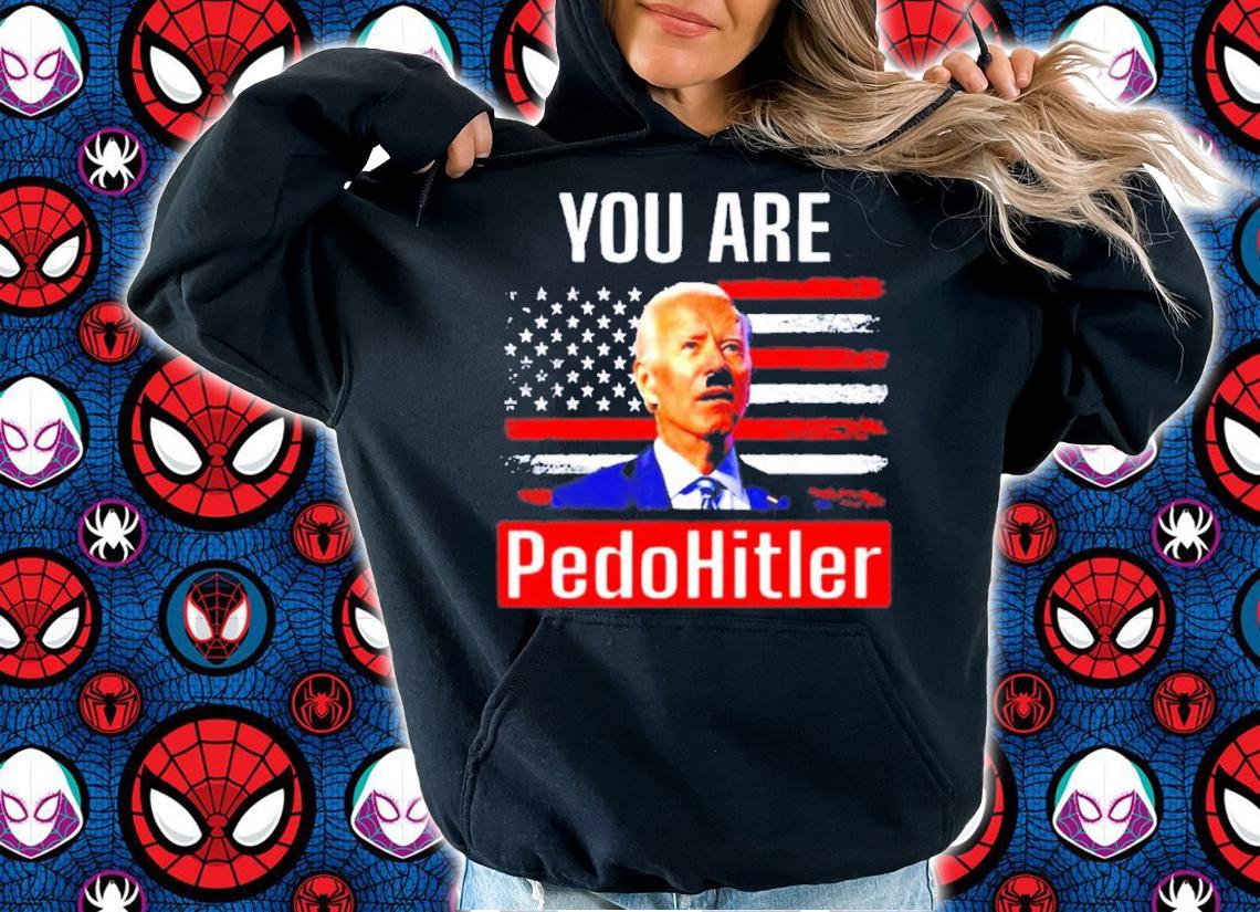 You Are Pedohitler Joe Biden American Flag shirt t-shirt hoodie
