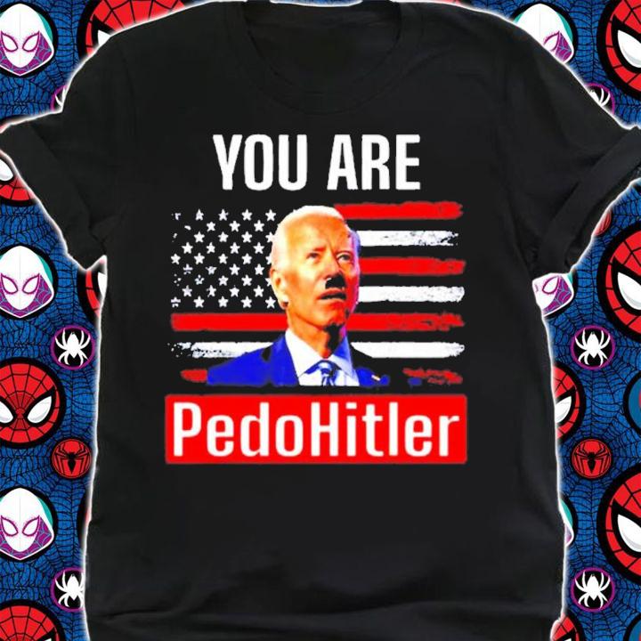 You Are Pedohitler Joe Biden American Flag shirt t-shirt shirt