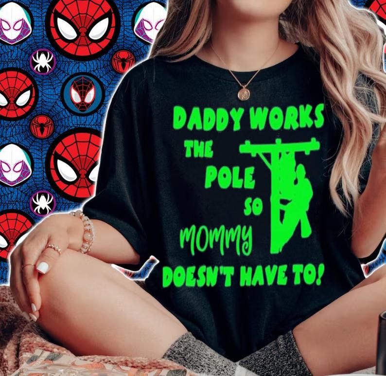 Daddy Works The Pole So Mommy Doesn't Have To T-Shirt t-shirt woman shirt