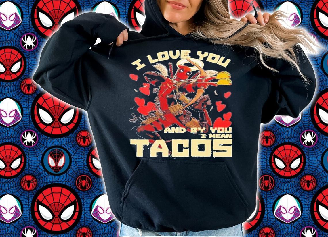 Deadpool I Love You And Byyou I Mean Tacos T-Shirt t-shirt hoodie