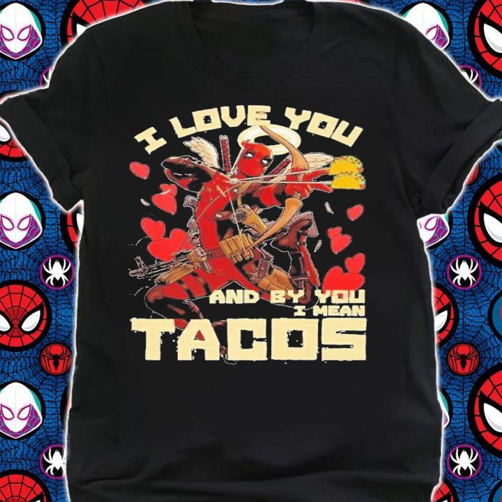 Deadpool I Love You And Byyou I Mean Tacos T-Shirt t-shirt shirt