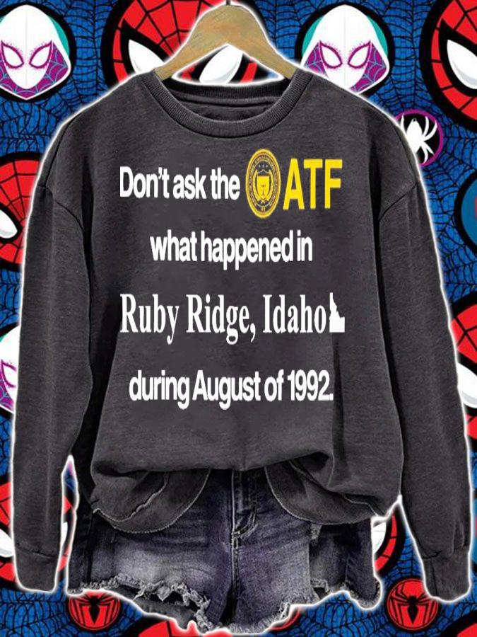 Don't Ask The Atf What Happened In Ruby Ridge Idaho During August Of 1992 T-Shirt t-shirt