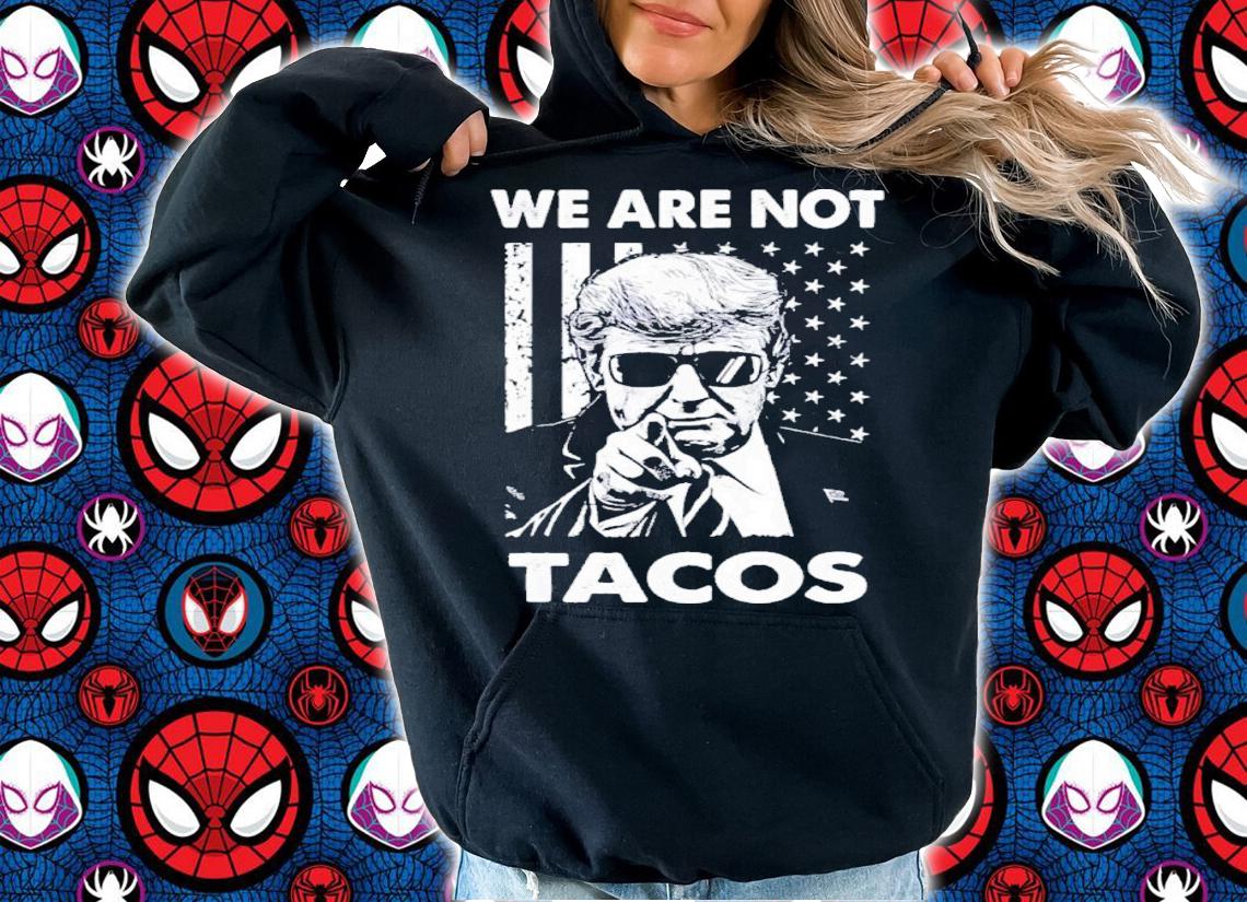 Donald Trump We Are Not Tacos American Flag Shirt t-shirt