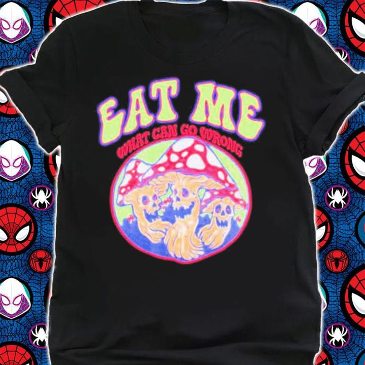 Eat Me What Can Go Wrong Ragstock Shirt t-shirt shirt