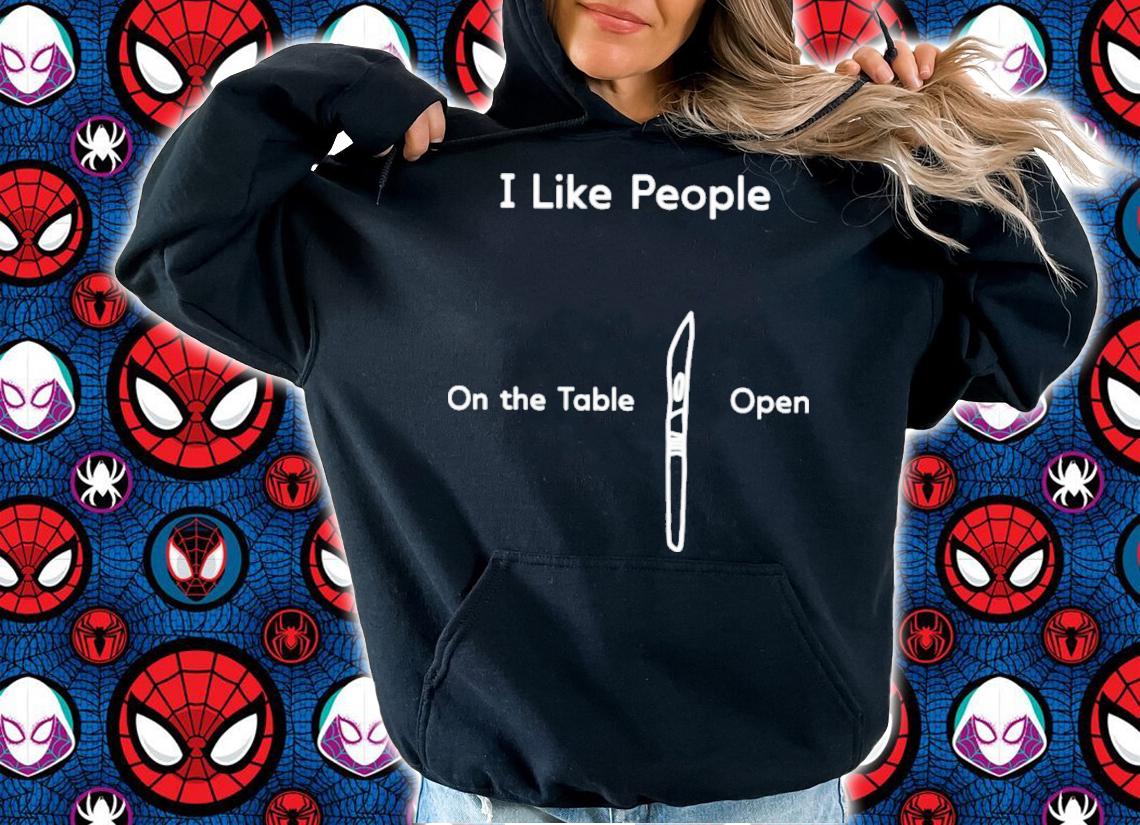 I Like People On The Table Open T-Shirt t-shirt hoodie