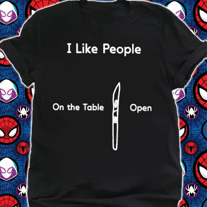 I Like People On The Table Open T-Shirt t-shirt shirt