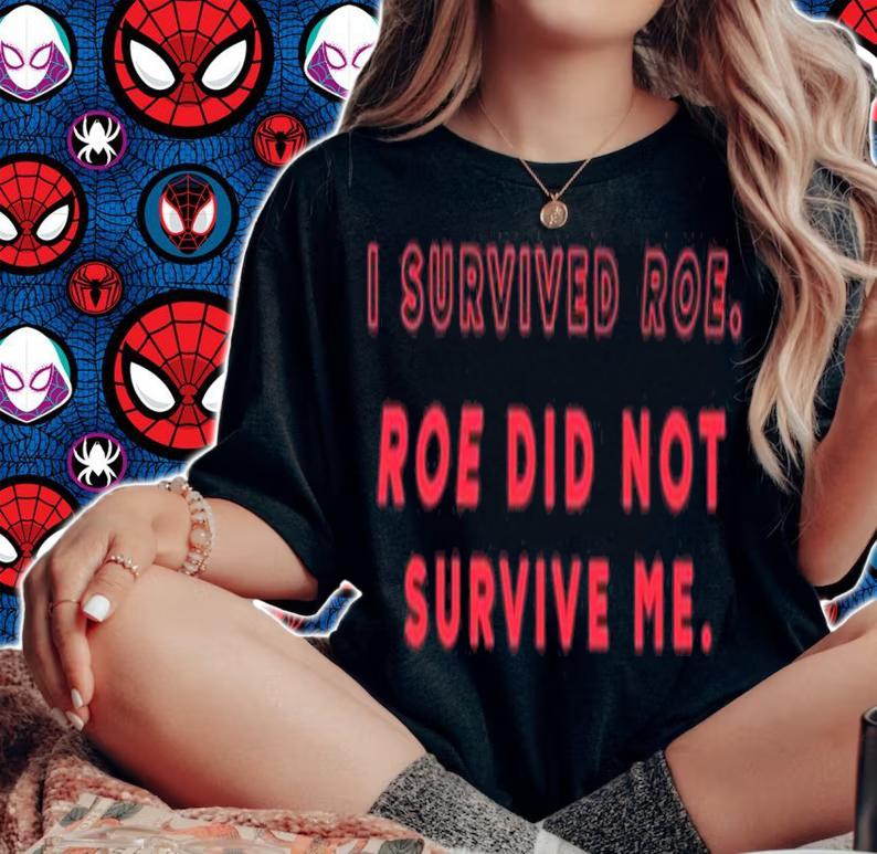 I Survived Roe Roe Did Not Survive Me Shirt t-shirt woman shirt