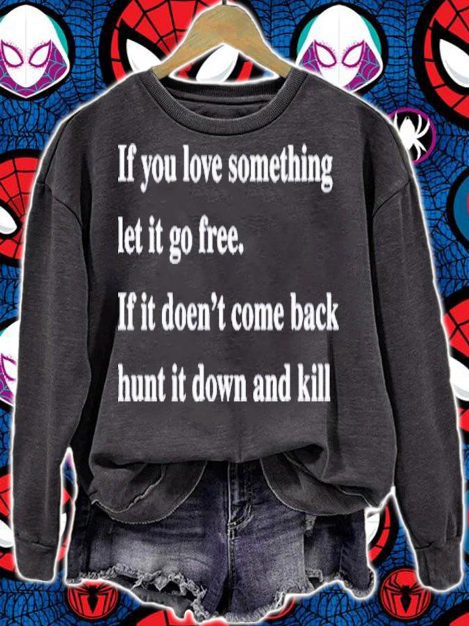 If You Love Something Let It Go Free If It Doesn't Come Back Hunt It Down And Kill Shirt t-shirt