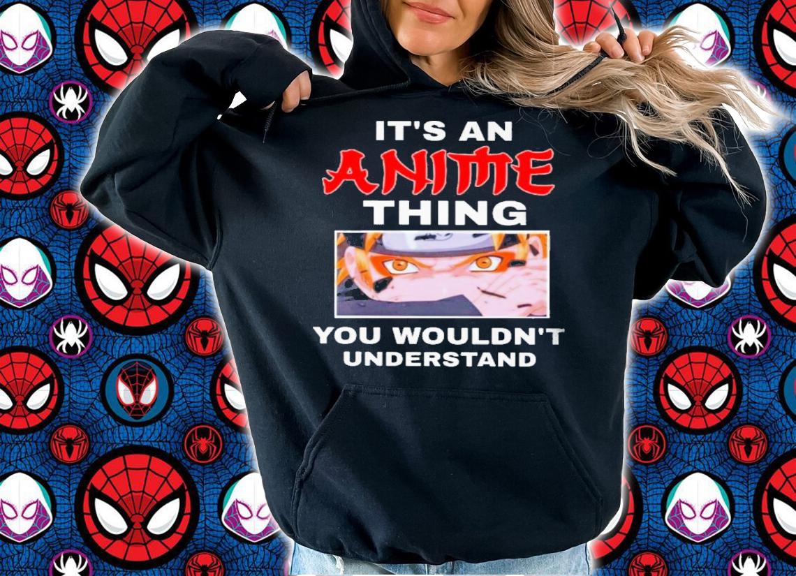 It's An Anime Thing You Wouldn't Understand Shirt t-shirt